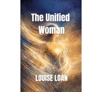 THE Unified Woman: Mind, Heart and Body in One Flow (The “Reclaiming Your Body” Series: Love - Understand - Unite - Evolve)