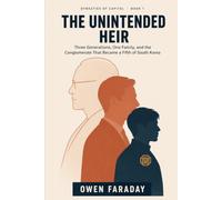 The Unintended Heir: Three Generations, One Family, and the Conglomerate That Became a Fifth of South Korea (Dynasties of Capital)