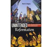 The Unintended Reformation: How a Religious Revolution Secularized Society