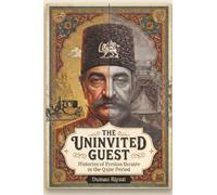 The Uninvited Guest: Histories of Persian Theatre in the Qajar Period