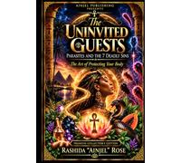 The Uninvited Guests: Parasites, the Seven Deadly Sins, and the Art of Protecting Your Body