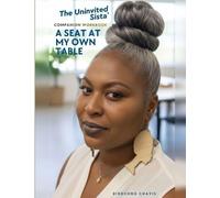 The Uninvited Sista' A Seat at My Own Table Companion Workbook