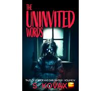 The Uninvited Words: Tales of Horror and Dark Fantasy Volume IV (The Uninvited Words Collection)