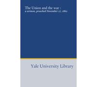The Union and the war :: a sermon, preached November 27, 1862
