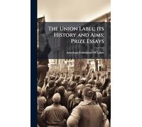The Union Label; its History and Aims; Prize Essays