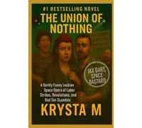 The Union of Nothing: A Darkly Funny Lesbian Space Opera of Labor Strikes, Revolutions, and Bad Sex Scandals