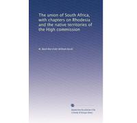 The union of South Africa, with chapters on Rhodesia and the native territories of the High commission