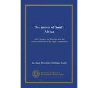 The union of South Africa: with chapters on Rhodesia and the native territories of the High commission