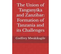 The Union of Tanganyika and Zanzibar: Formation of Tanzania and its Challenges