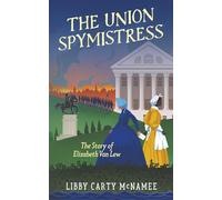 The Union Spymistress: The Story of Elizabeth Van Lew ("Remember the Ladies")