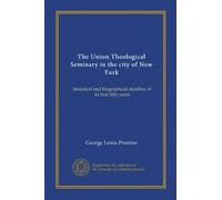 The Union Theological Seminary in the city of New York (Vol-1): historical and biographical sketches of its first fifty years