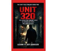 THE UNIT 320: THE LOCKER THEY COULDN'T ERASE. HE EXPOSED THE TRUTH. THEY SAVED THE REST.: 2 (THE UNIT FILES TRILOGY)