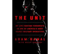 The Unit: My Life Fighting Terrorists As One of America's Most Secret Military Operatives