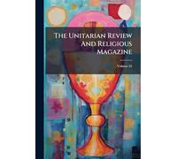 The Unitarian Review And Religious Magazine