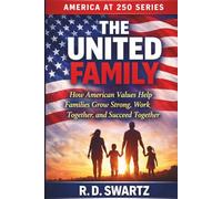 The United Family: How American Values Help Families Grow Strong, Work Together, and Succeed (America at 250 Series)