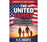 The United Family: How American Values Help Families Grow Strong, Work Together, and Succeed (America at 250 Series)