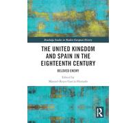 The United Kingdom and Spain in the Eighteenth Century: Beloved Enemy (Routledge Studies in Modern European History)