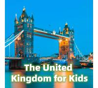 The United Kingdom for Kids: Fun Facts, Best Places and Amazing Photos (Countries of the World)