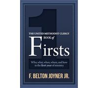 The United Methodist Clergy Book of Firsts: Who, What, When, Where, and How in the First Year of Ministry