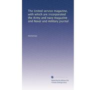 The United service magazine, with which are incorporated the Army and navy magazine and Naval and military journal: Volume 63