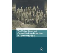 The United States and Cultural Heritage Protection in Japan (1945-1952) (Asian History)