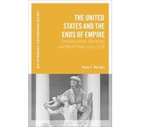 The United States and the Ends of Empire: Decolonization, Hierarchy, and World Order since 1776 (New Approaches to International History)