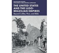 The United States and the Luso-Brazilian Empires: Beyond Coffee, Plow, and Bible