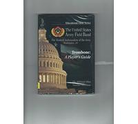 The United States Army Field Band - Trombone: A Player's Guide - Educational Clinic Series