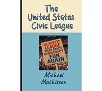 The United States Civic League: The Sports League That Made Democracy Fun Again
