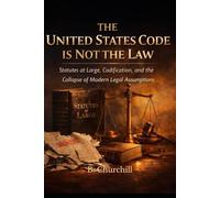 The United States Code Is Not the Law: Statutes at Large, Codification, and the Collapse of Modern Legal Assumptions (Rabbit Holes & Remedies)