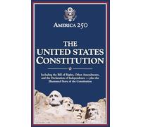 The United States Constitution: Including the Bill of Rights, Other Amendments, and the Declaration of Independence - plus the Illustrated Story of the Constitution