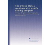 The United States continental scientific drilling program: a report to Congress in response to Public Law 100-441 "Continental Scientific Drilling and Exploration Act"