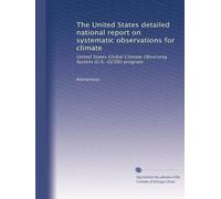 The United States detailed national report on systematic observations for climate: United States Global Climate Observing System (U.S.-GCOS) program: Volume 1
