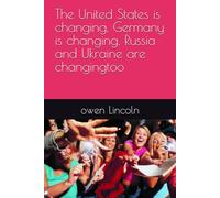 The United States is changing, Germany is changing, Russia and Ukraine are changingtoo (How to save America?)