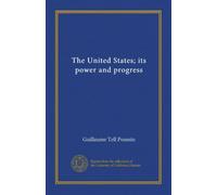 The United States; its power and progress