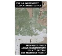 The United States Lacks Comprehensive Plan To Destroy The Terrorist Th