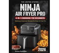The United States Ninja Air Fryer Pro 4-in-1 Cookbook for Beginners: Delicious American Recipes for Ninja Air Fryer Pro (Ninja Foodi Possible Cooker Pro)