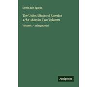 The United States of America 1783-1830; In Two Volumes: Volume 1 - in large print