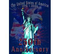 The United States of America 250th Anniversary Statue of Liberty Novelty Notebook - 1776-2026 American Eagle and Fireworks Design: 8.5" X 11" 140 Pages Wide Ruled Paperback