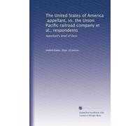 The United States of America, appellant, vs. the Union Pacific railroad company et al., respondents: Appellant's brief of facts