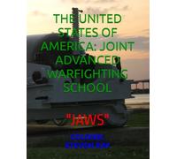 THE UNITED STATES OF AMERICA JOINT ADVANCED WARFIGHTING SCHOOL: "JAWS"