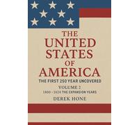 The United States of America: The First 250 Years Uncovered Volume 2: The Expansion Years (1800-1824) (The United States of America: The First 250 ... - A Covenant Testimony in Ten Volumes)