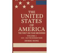 The United States of America: The First 250 Years Uncovered Volume 3: The Division Years (1825-1849)