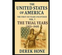 The United States of America: The First 250 Years Uncovered: Volume 7: The Trial Years (1925-1949) (The United States of America: The First 250 Years Uncovered - A Covenant Testimony in Ten Volumes)