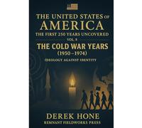 The United States of America: The First 250 Years Uncovered: Volume 8: The Cold War Years (1950 - 1974): Ideology against Identity (The United States ... - A Covenant Testimony in Ten Volumes)