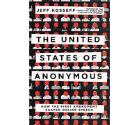 The United States of Anonymous: How the First Amendment Shaped Online Speech