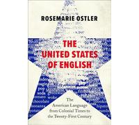 The United States of English: The American Language from Colonial Times to the Twenty-First Century