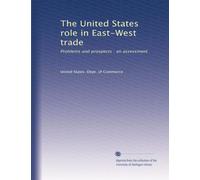 The United States role in East-West trade: Problems and prospects : an assessment