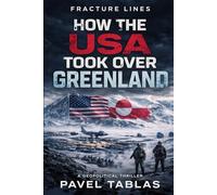 The United States’ Takeover of Greenland: A Political Thriller About Power, Consent, and the End of Sovereignty (Fracture Lines)