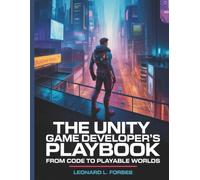 The Unity Game Developer’s Playbook: From Code to Playable Worlds